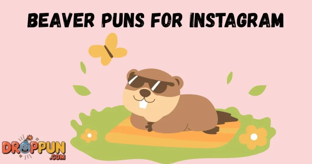 Beaver Puns For Instagram