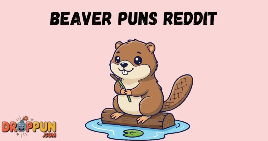 Beaver Puns Reddit