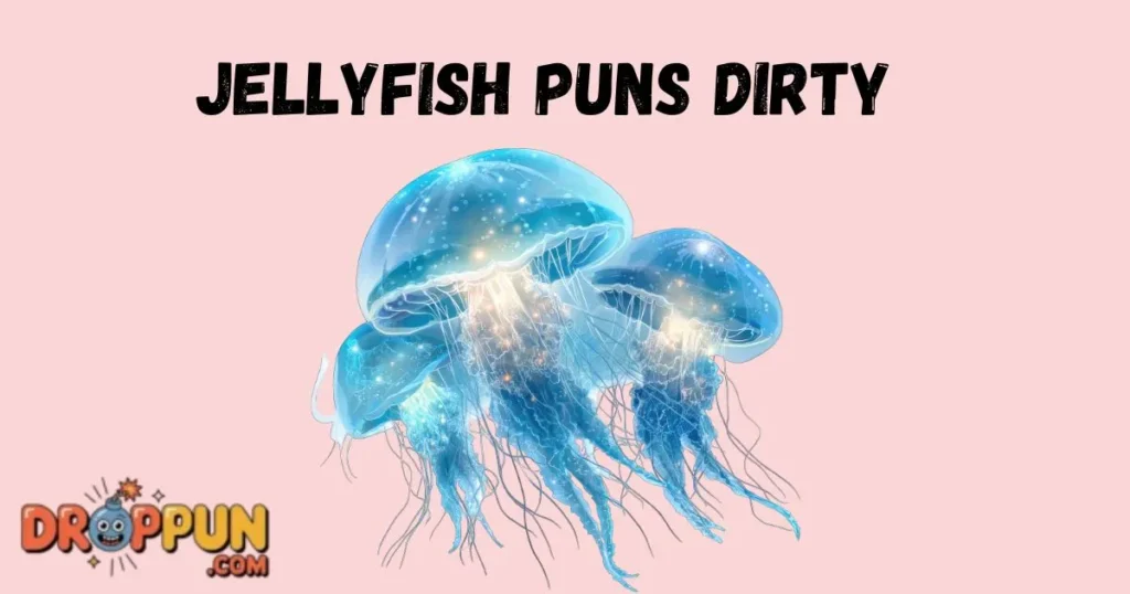 Jellyfish Puns Dirty