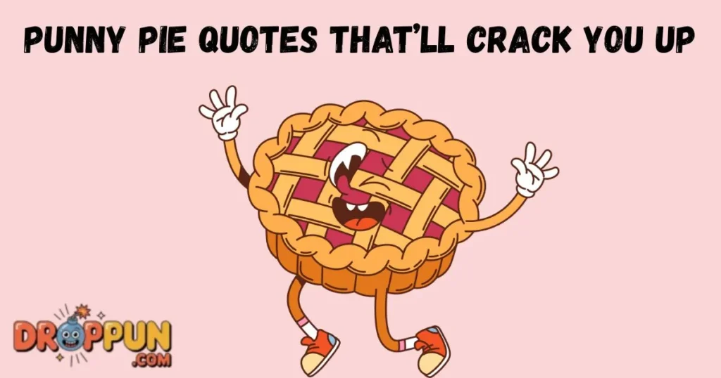 Punny Pie Quotes Thatll Crack You Up