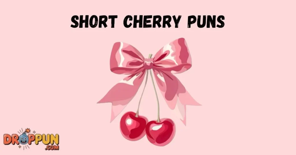 Short Cherry Puns