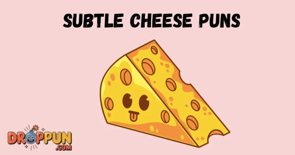 Subtle Cheese Puns