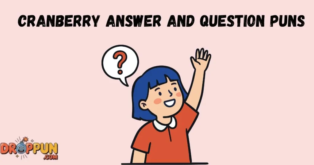 Cranberry Answer And Question Puns