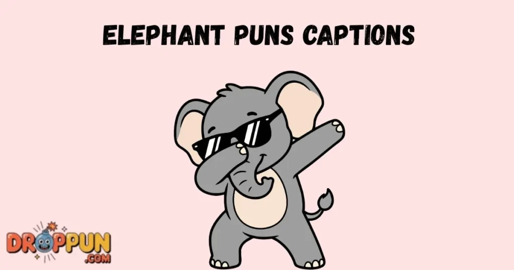 Elephant Puns Captions