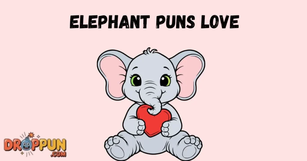 Elephant Puns Love