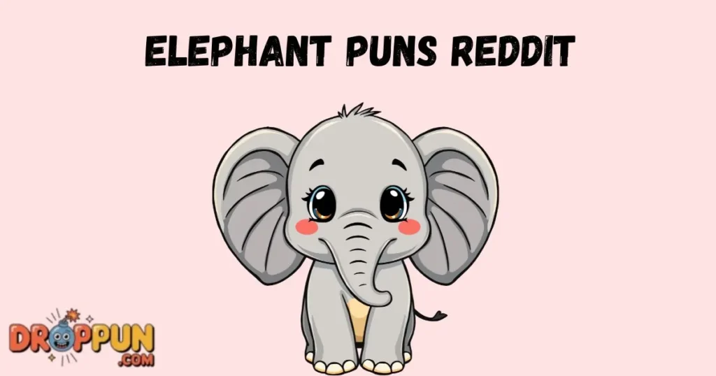 Elephant Puns Reddit