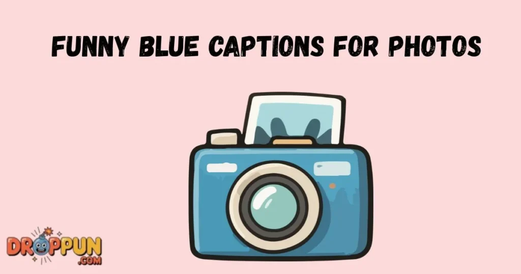Funny Blue Captions For Photos