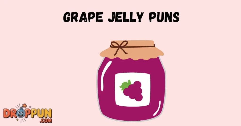 Grape Jelly Puns