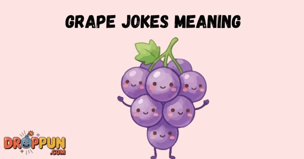 Grape Jokes Meaning