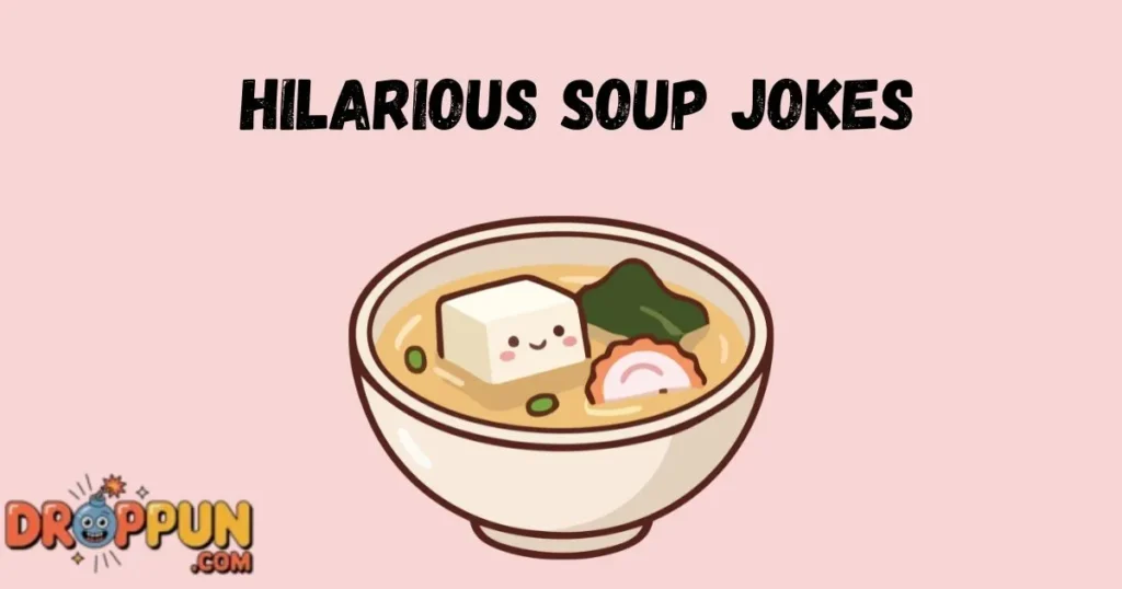 Hilarious Soup Jokes