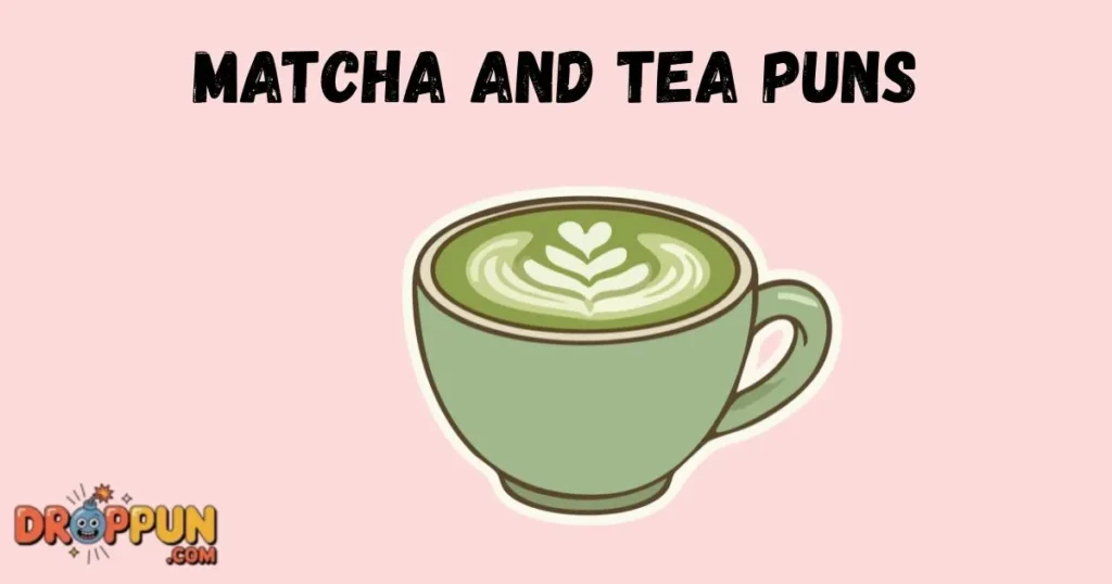 Matcha And Tea Puns