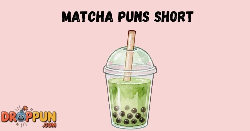 Matcha Puns Short
