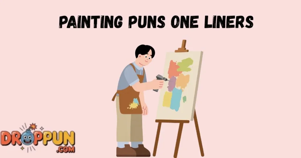 Painting Puns One Liners