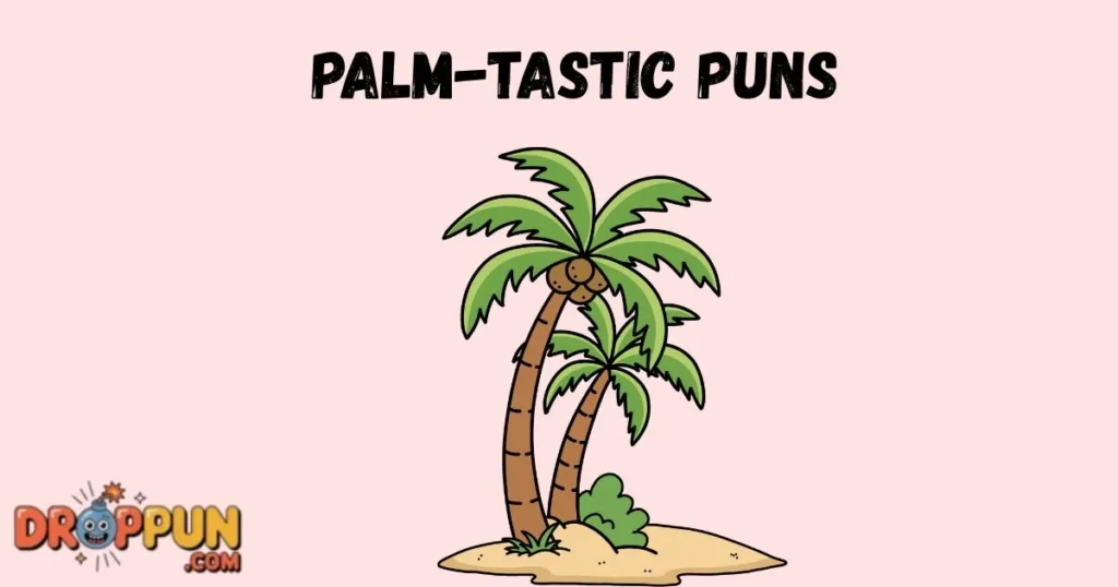 Palm Tastic Puns