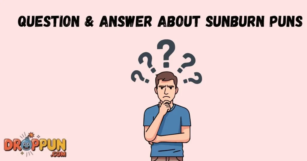 Question And Answer About Sunburn Puns