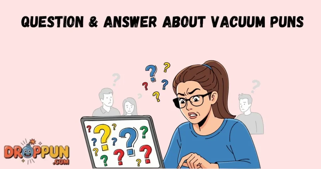 Question And Answer About Vacuum Puns