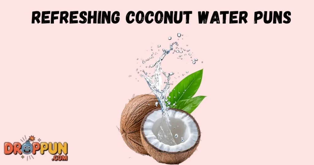 Refreshing Coconut Water Puns