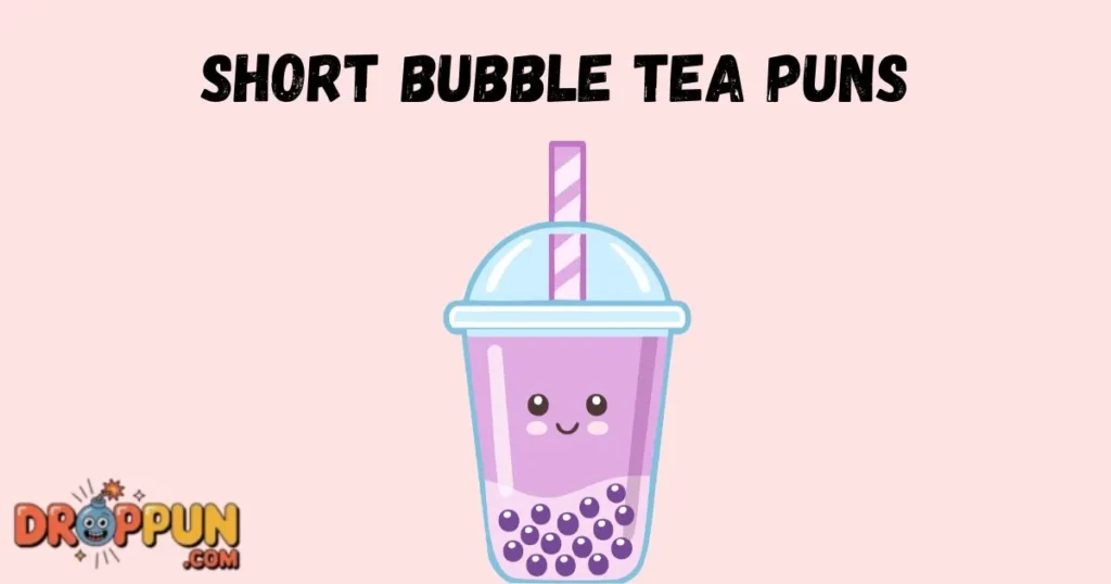Short Bubble Tea Puns