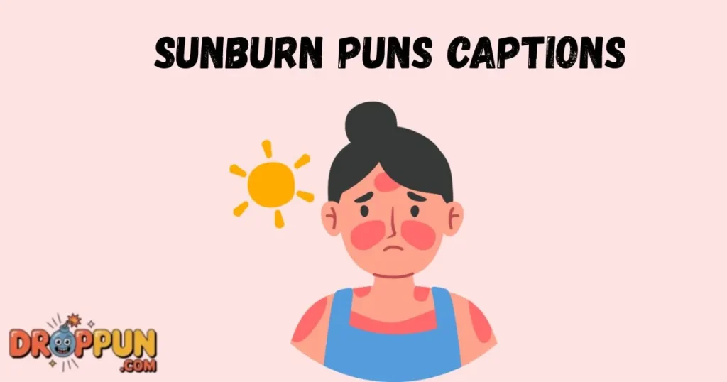 Sunburn Puns Captions