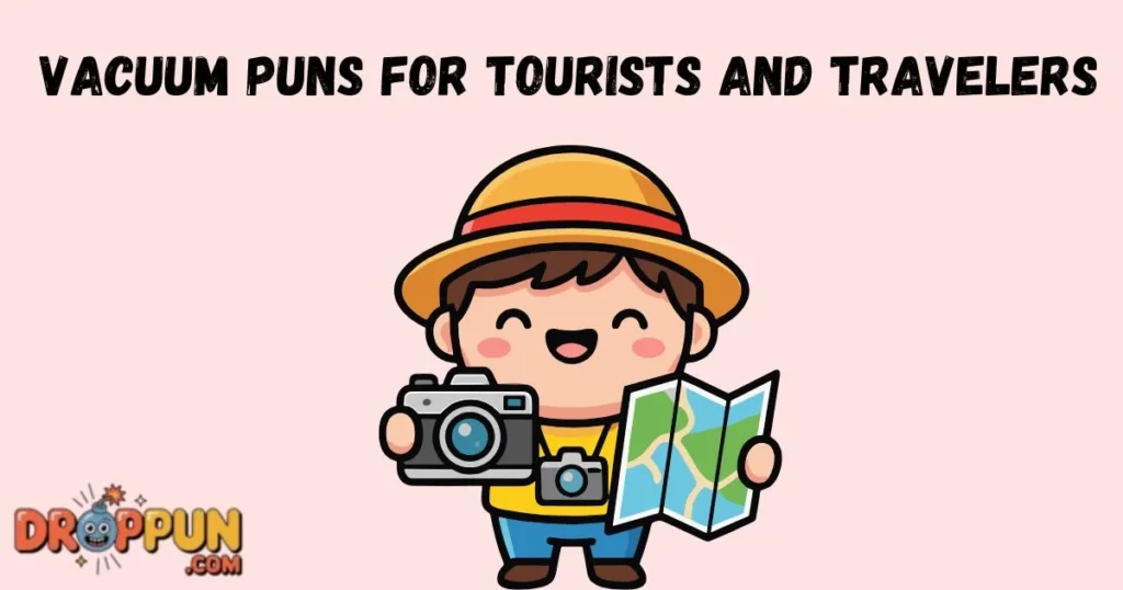 Vacuum Puns For Tourists And Travelers