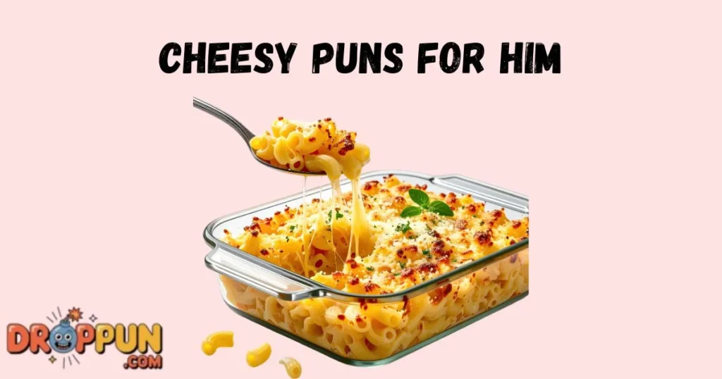 Cheesy Puns For Him