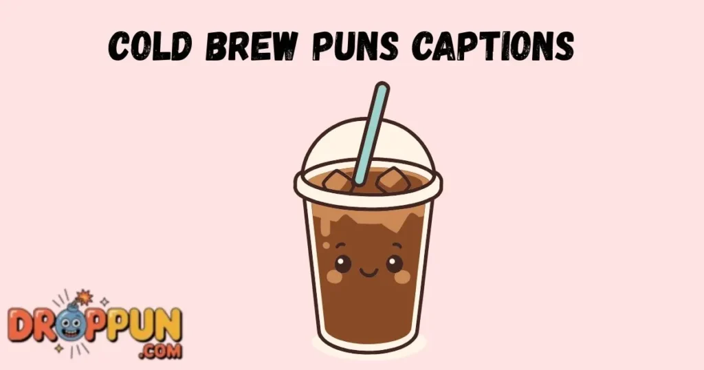 Cold Brew Puns Captions