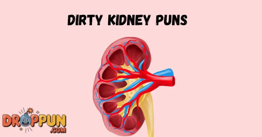 Dirty Kidney Puns