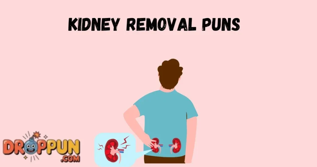 Kidney Removal Puns