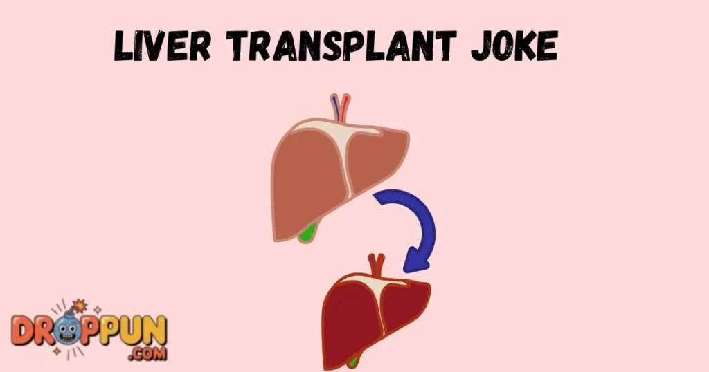 Liver Transplant Joke