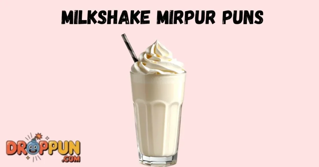 Milkshake Mirpur Puns
