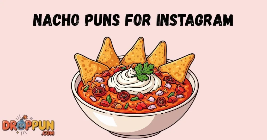 Nacho Puns For Instagram