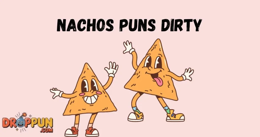 Nachos Puns Dirty