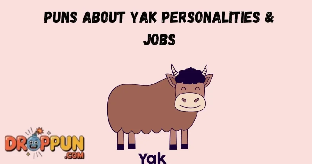 Puns About Yak Personalities And Jobs