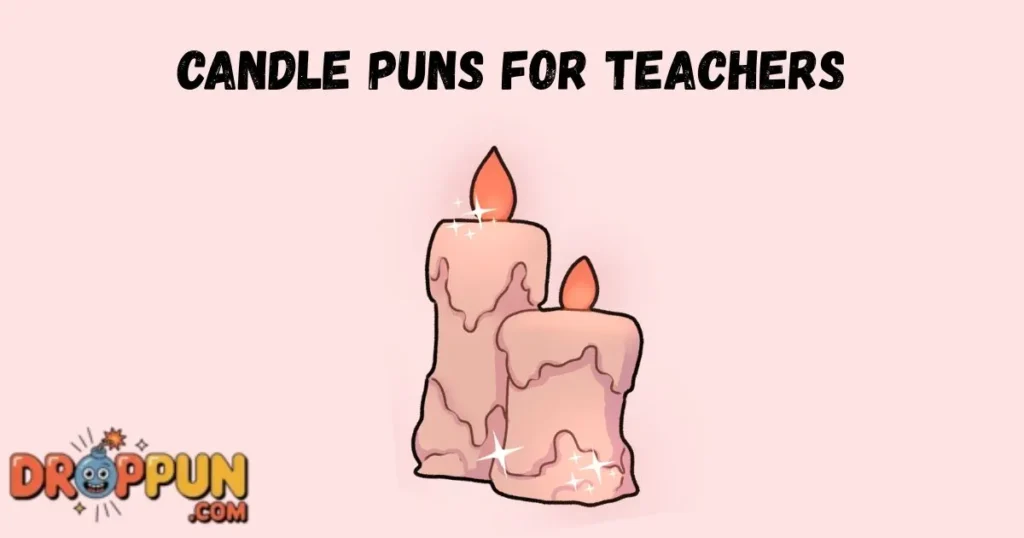 Candle Puns For Teachers