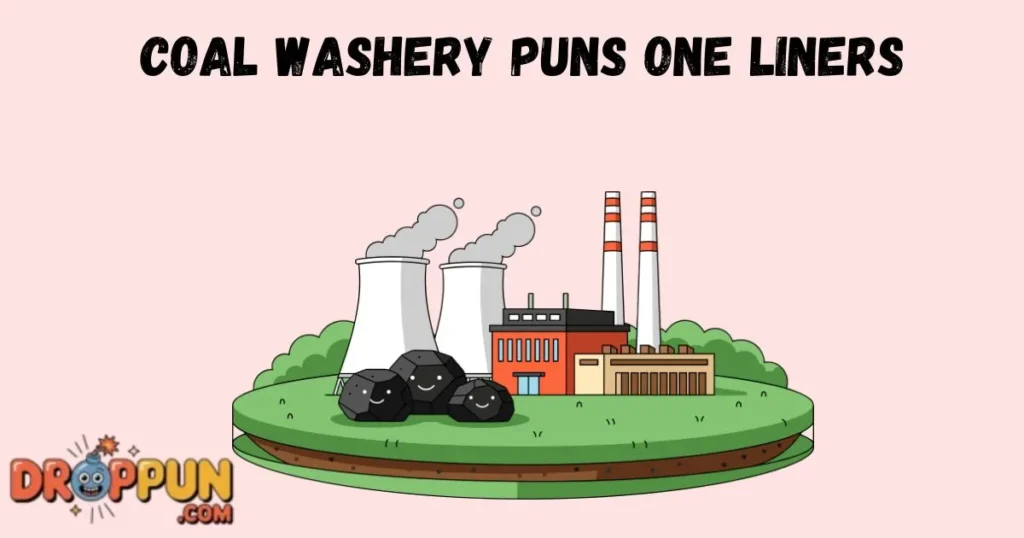 Coal Washery Puns One Liners