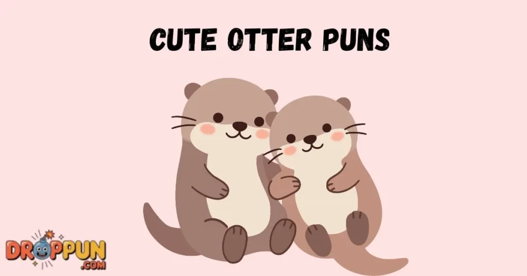 Cute Otter Puns