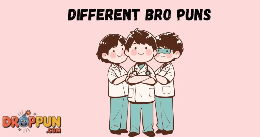 Different Bro Puns