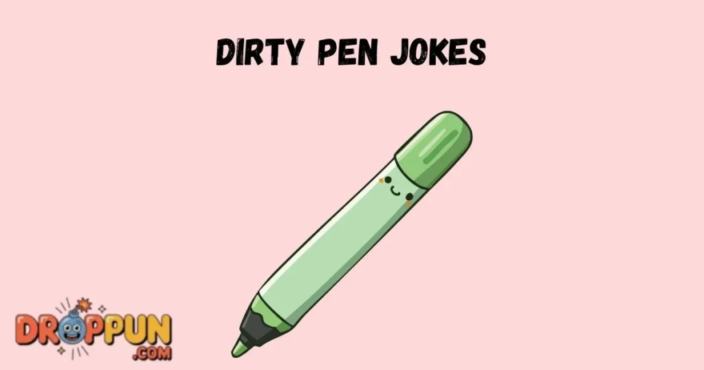 Dirty Pen Jokes