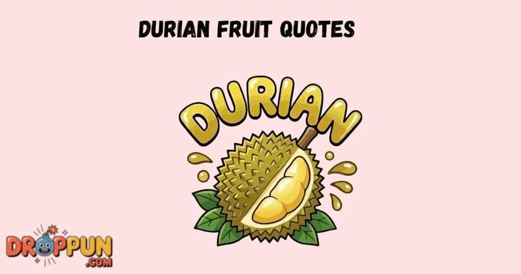 Durian Fruit Quotes