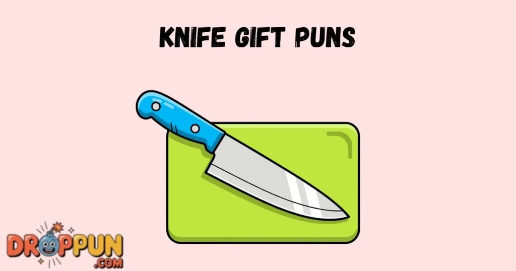 Knife Gift Puns