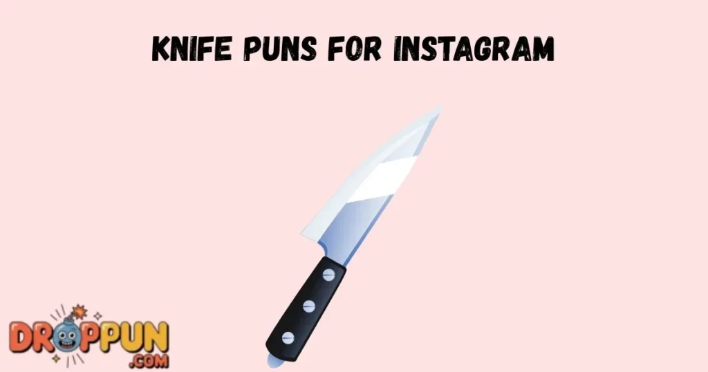 Knife Puns For Instagram