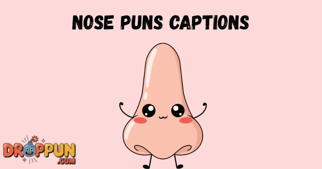 Nose Puns Captions