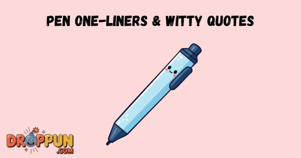Pen One Liners And Witty Quotes