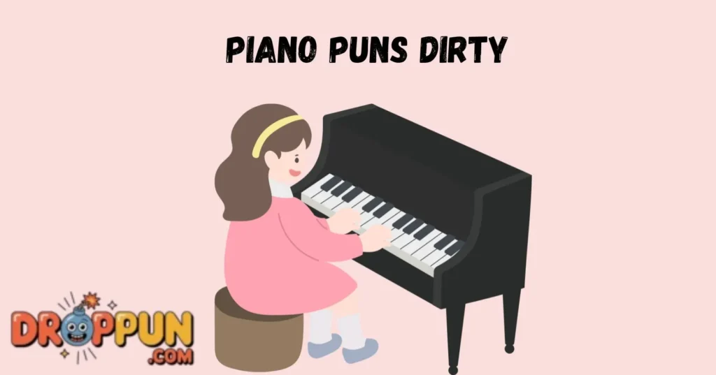 Piano Puns Dirty