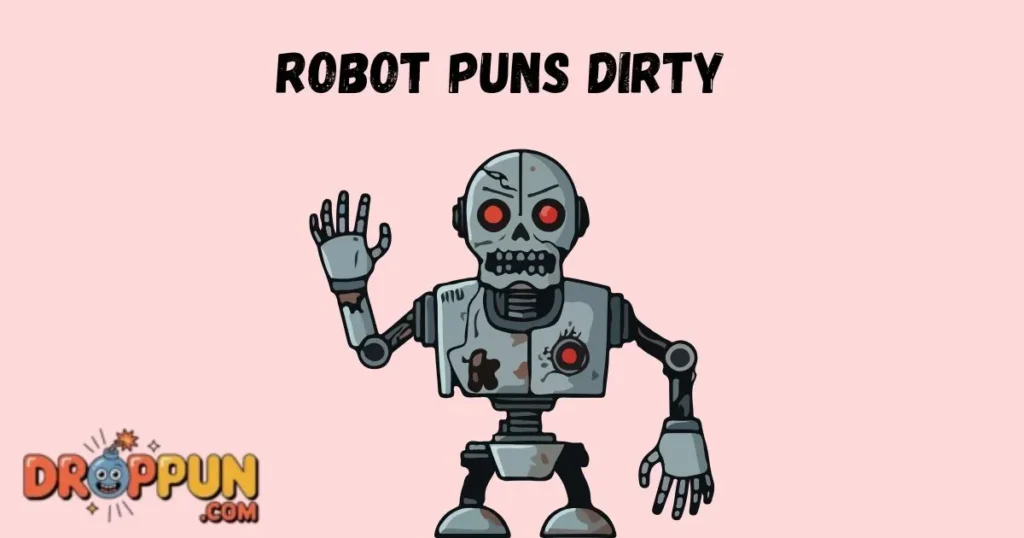 Robot Puns Dirty