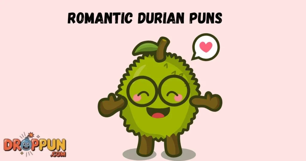 Romantic Durian Puns