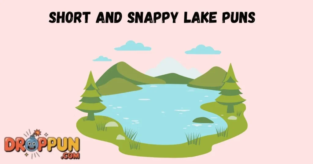 Short And Snappy Lake Puns