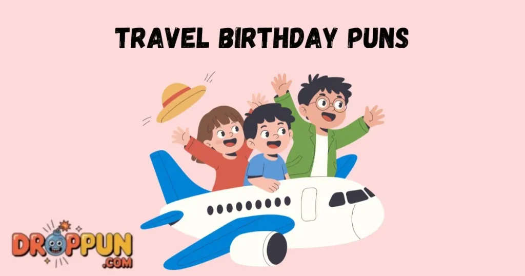 Travel Birthday Puns