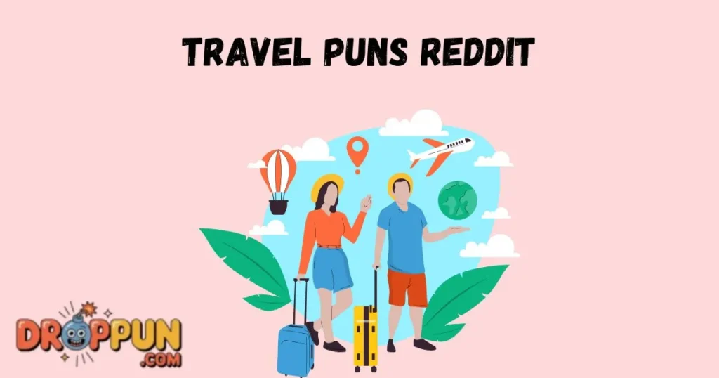 Travel Puns Reddit