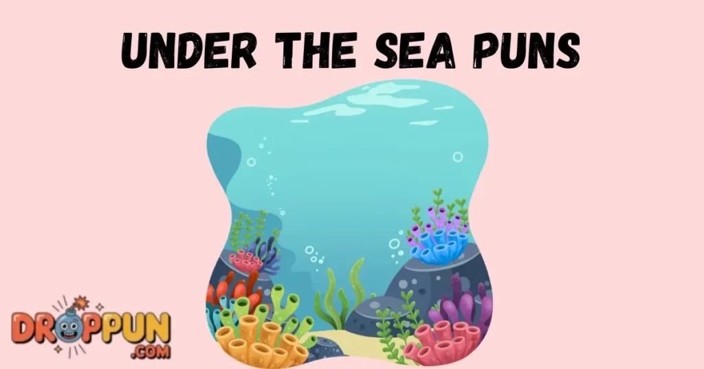 Under The Sea Puns